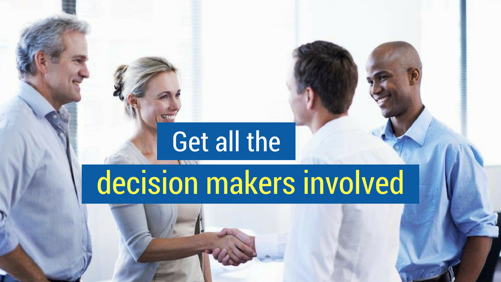 5. Get all the decision makers involved.