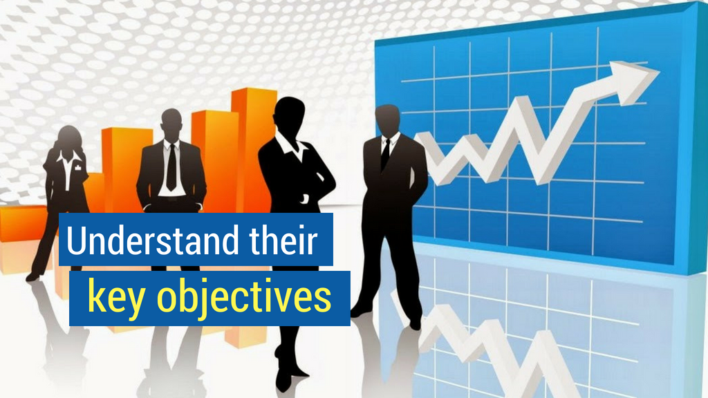 understand their key objectives