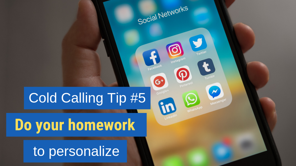 Cold Calling Tip #5: Do your homework to personalize. 
