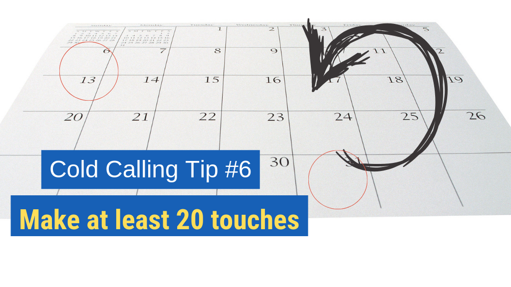 Cold Calling Tip #6: Make at least 20 touches.