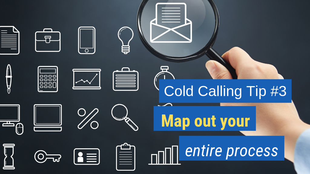 Cold Calling Tip #3: Map out your entire process.