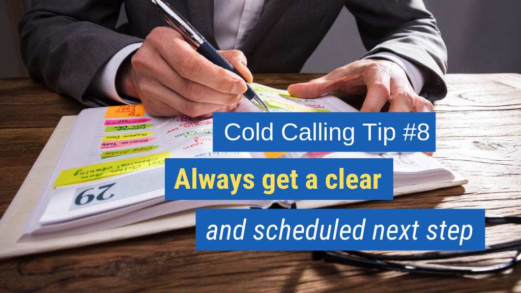 Cold Calling Tip #8: Always get a clear and scheduled next step.