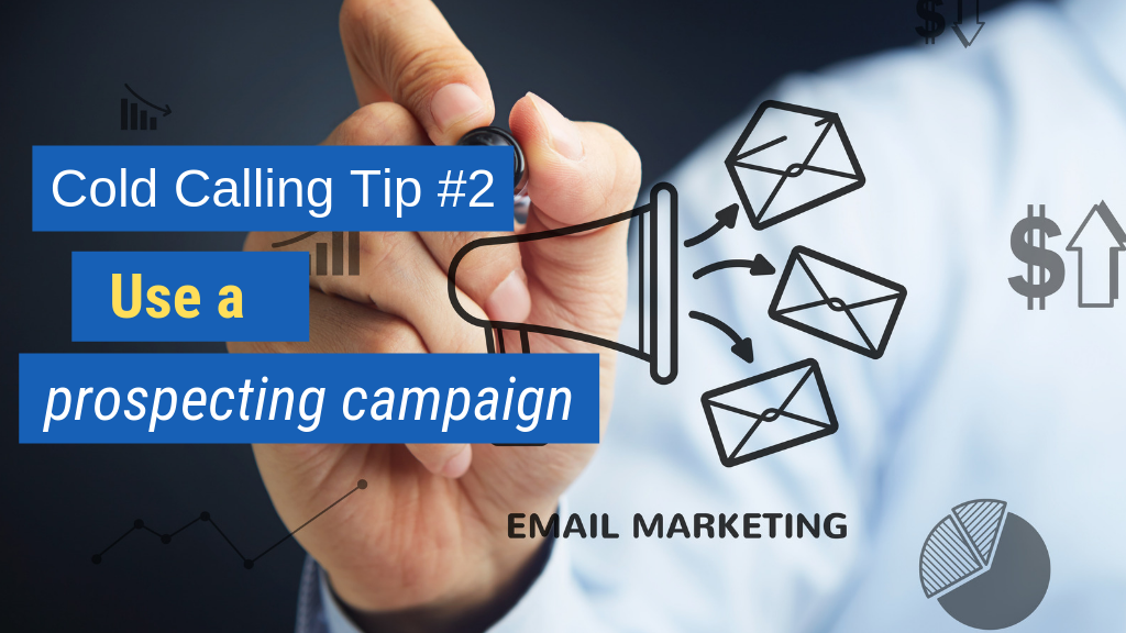 Cold Calling Tip #2: Use a prospecting campaign.