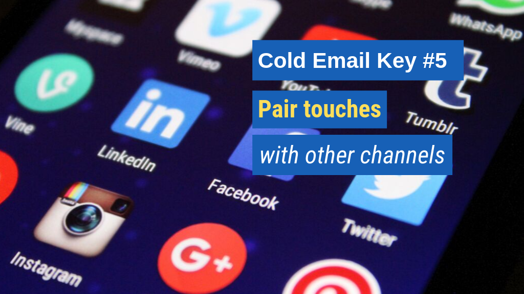 Cold Email Key #5:Pair touches with other channels