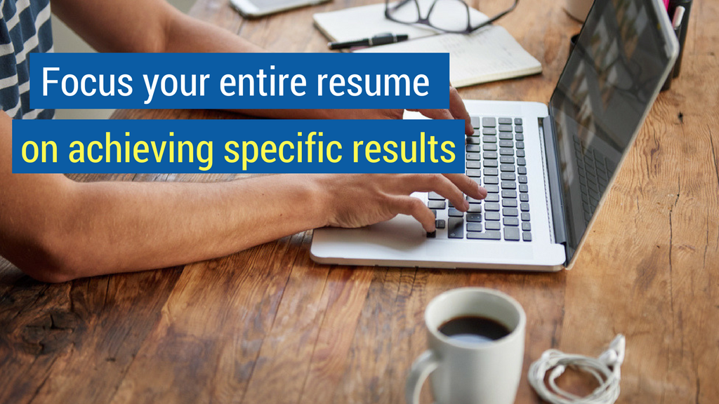 Dream Sales Jobs Tip #2: Focus your entire resume on achieving specific results.