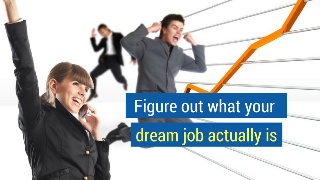 Dream Sales Jobs Tip #1: Figure out what your dream job actually is
