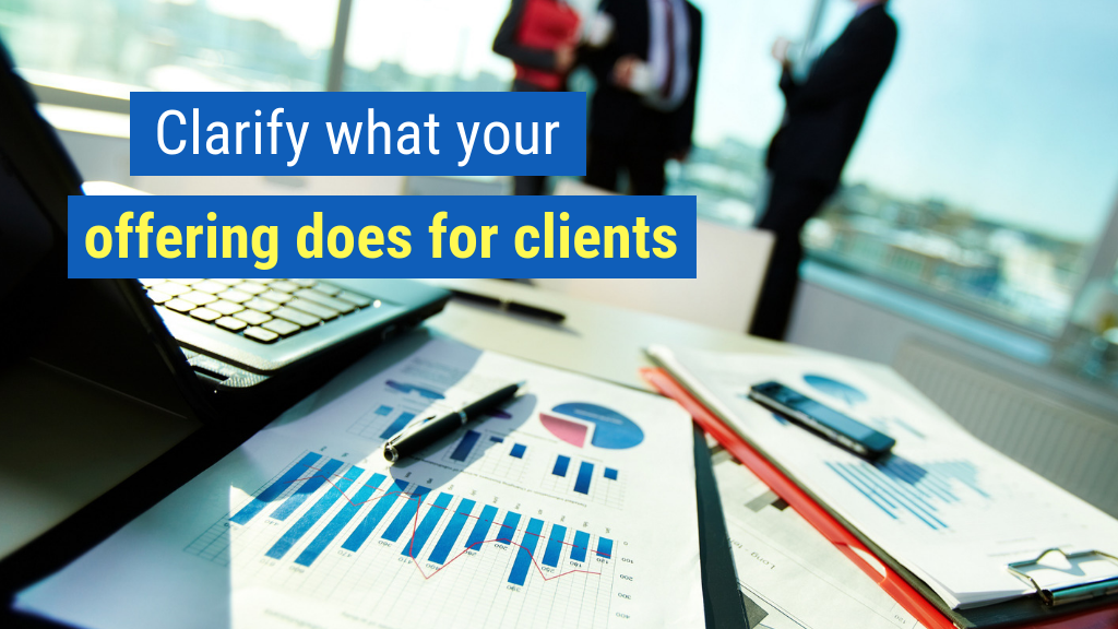 Go-To-Market Strategy Tip #1: Clarify what your offering does for clients.