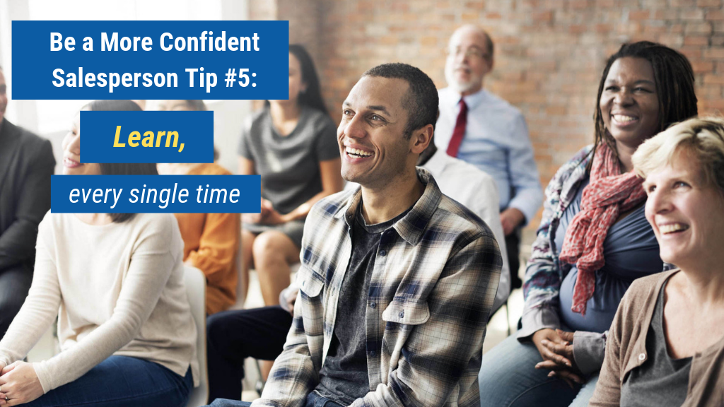 Be a More Confident Salesperson Tip #5: Learn, every single time