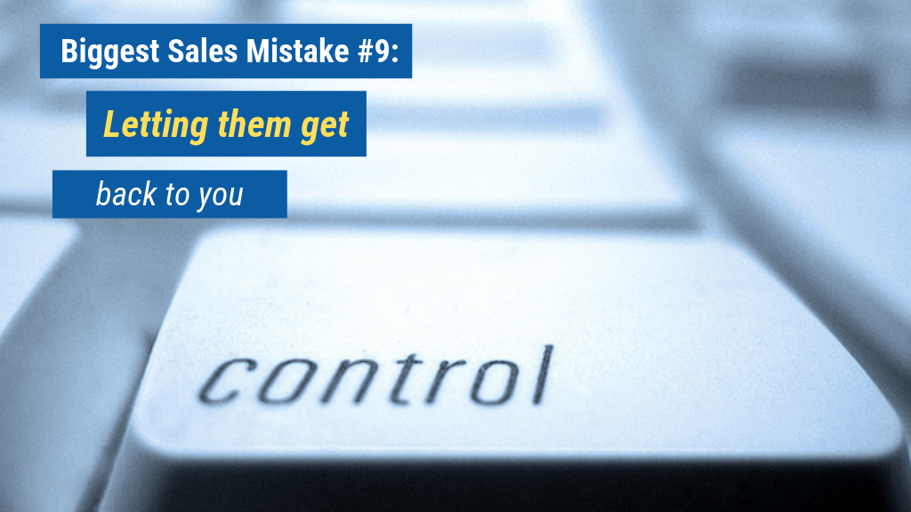 Biggest Sales Mistake #9: Letting them get back to you