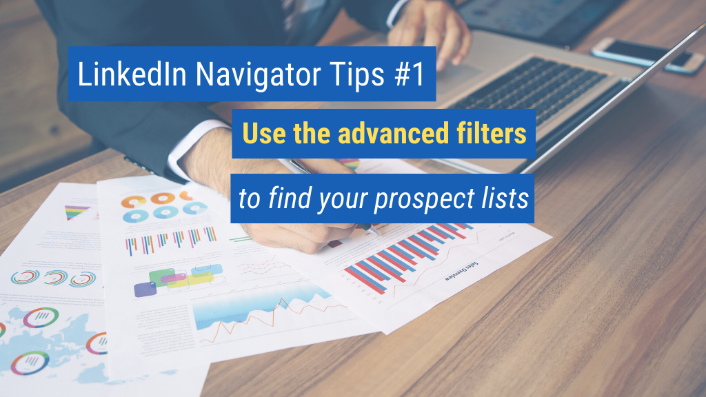 LinkedIn Navigator Tips #1: Use the advanced filters to find your prospect lists.