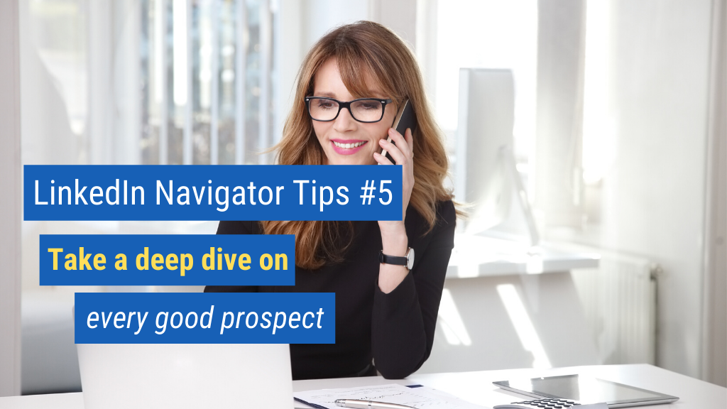LinkedIn Navigator Tips #5: Take a deep dive on every good prospect.