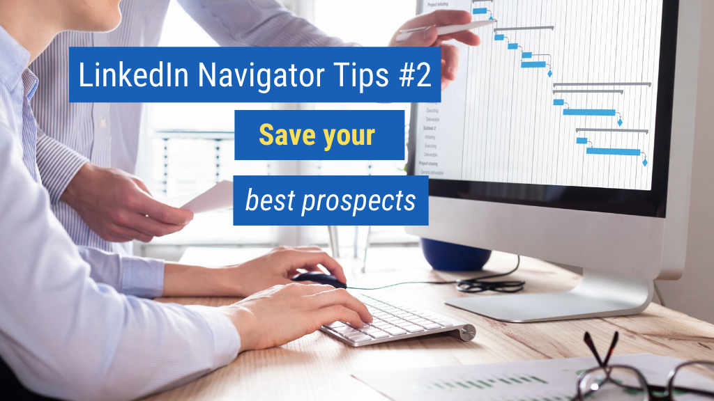 LinkedIn Navigator Tips #2: Save your best prospects.