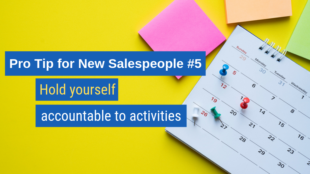 Pro Tip for New Salespeople #5: Hold yourself accountable to activities.