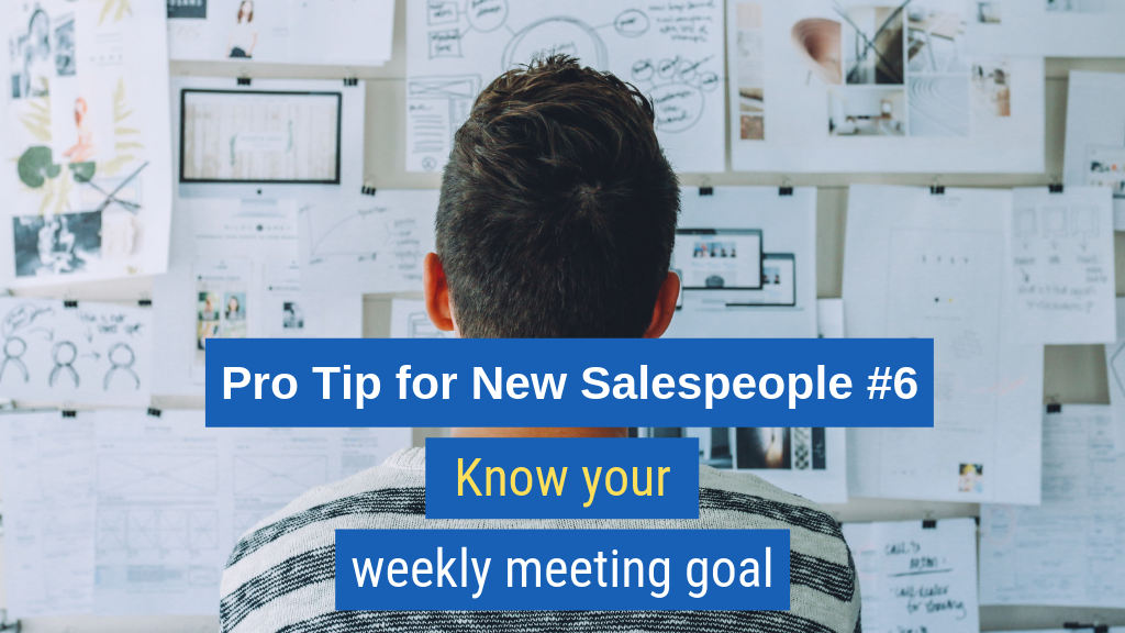 Pro Tip for New Salespeople #6: Know your weekly meeting goal.