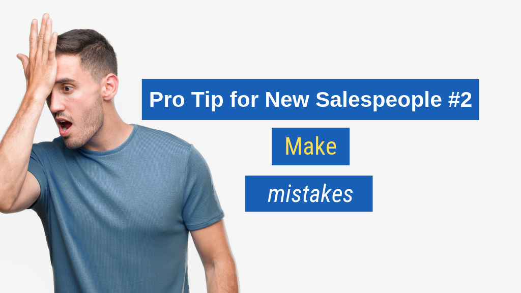 Pro Tip for New Salespeople #2: Make mistakes.