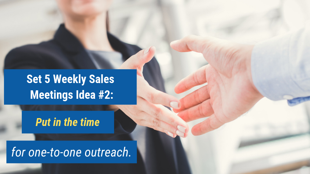 Set 5 Weekly Sales Meetings Idea #2: Put in the time for one-to-one outreach.