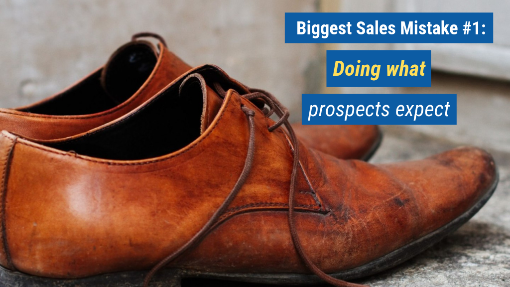 Biggest Sales Mistake #1: Doing what prospects expect