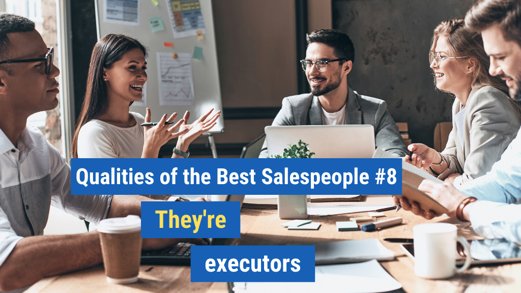 Qualities of the Best Salespeople #8: They’re executors.