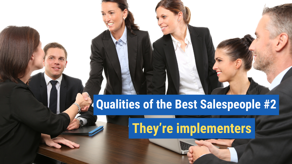Qualities of the Best Salespeople #2: They’re implementers.