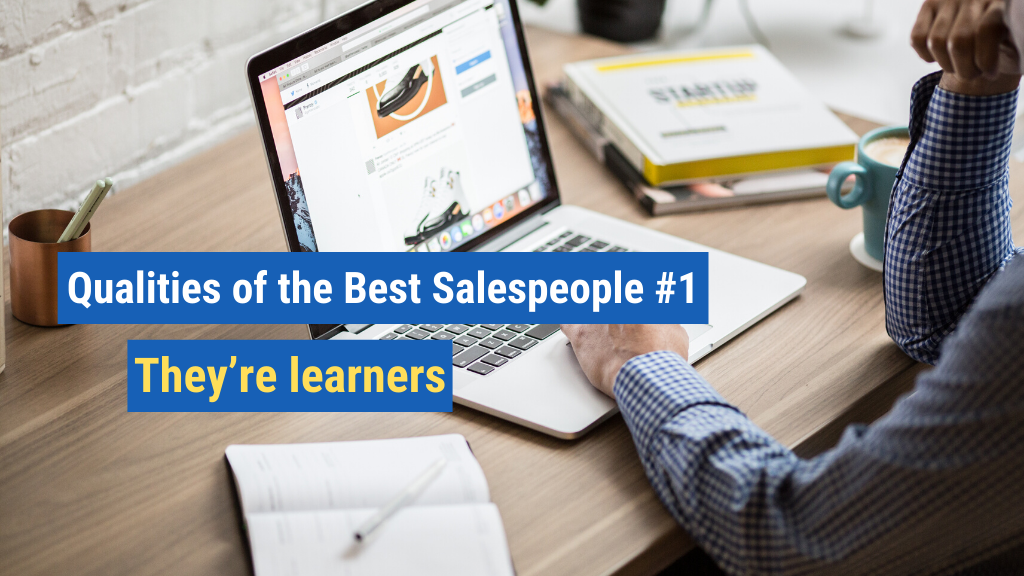 Qualities of the Best Salespeople #1: They’re learners.