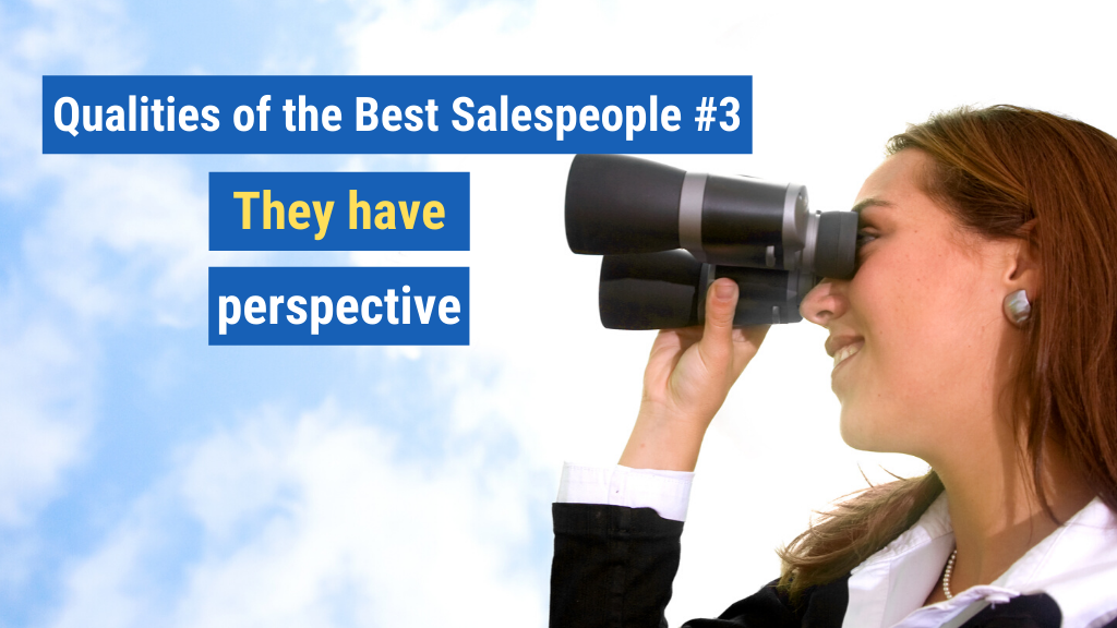Qualities of the Best Salespeople #3: They have perspective.