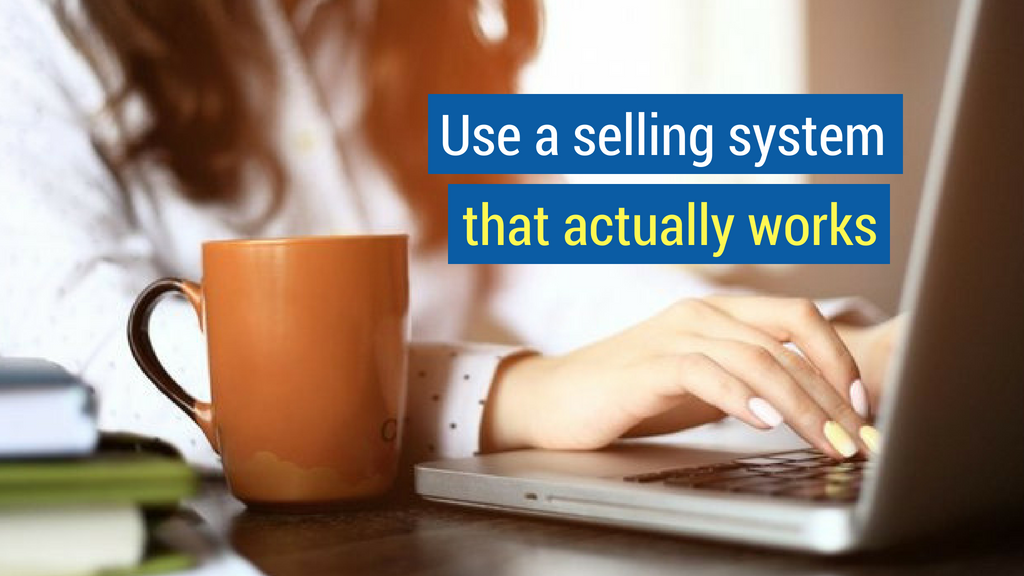 Sales Motivation Tip #6: Use a selling system that actually works.