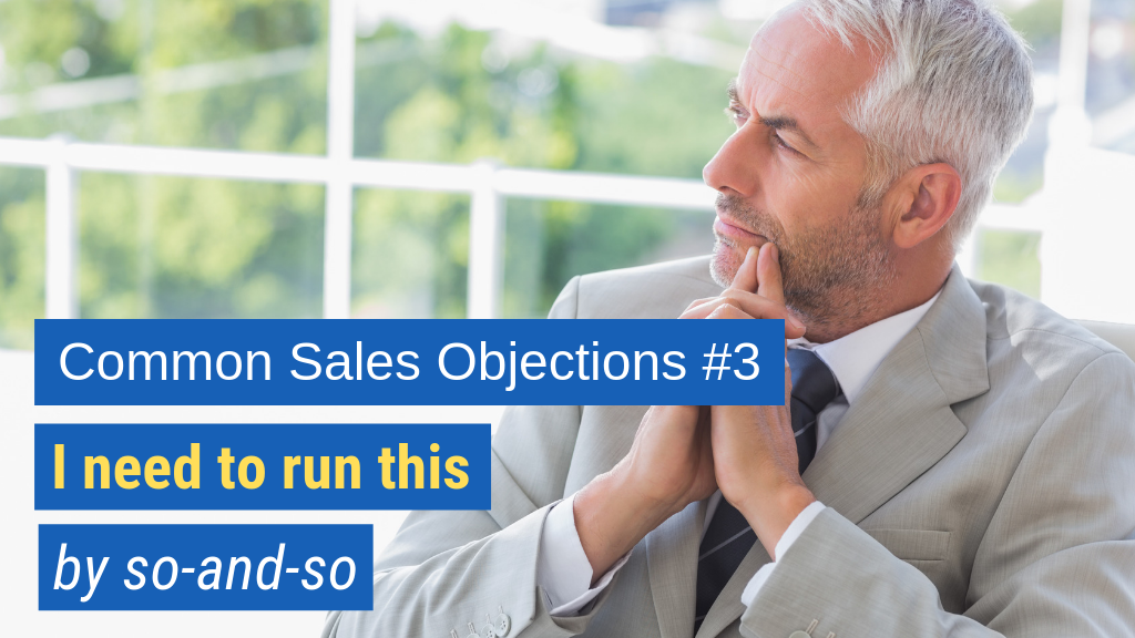 Common Sales Objections #3: I need to run this by so-and-so.