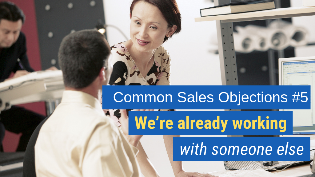 Common Sales Objections #5: We’re already working with someone else.