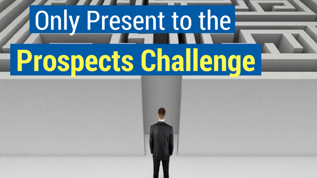 Present to the prospects challenges