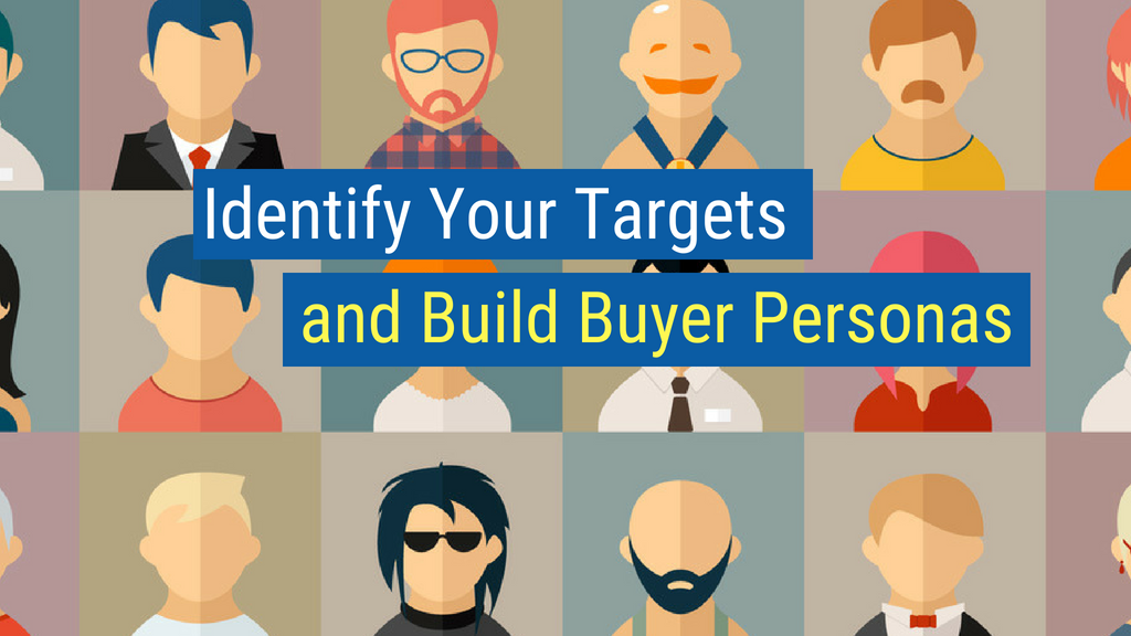 2. Identify Your Targets and Build Buyer Personas