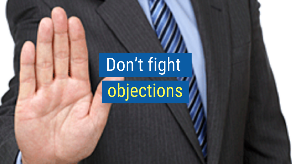 Sales Skills Tip #10: Don’t fight objections.