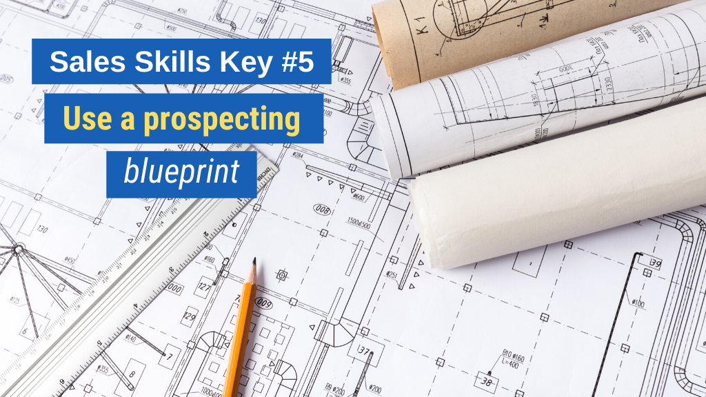 Sales Skills Key #5: Use a prospecting blueprint.