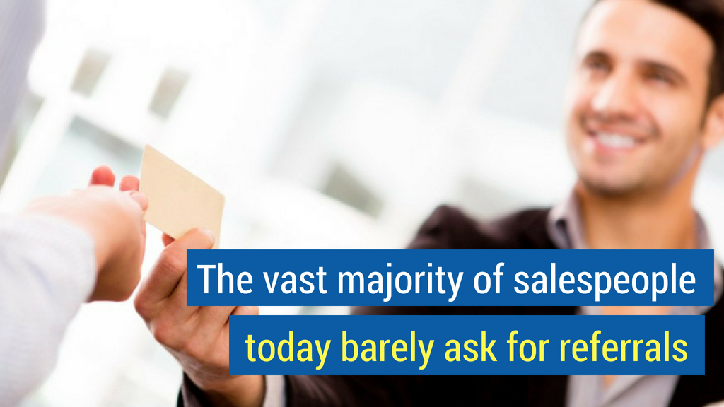 Sales Statistic #8: The vast majority of salespeople today barely ask for referrals.