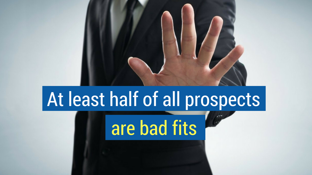 Sales Statistic #1: At least half of all prospects are bad fits.