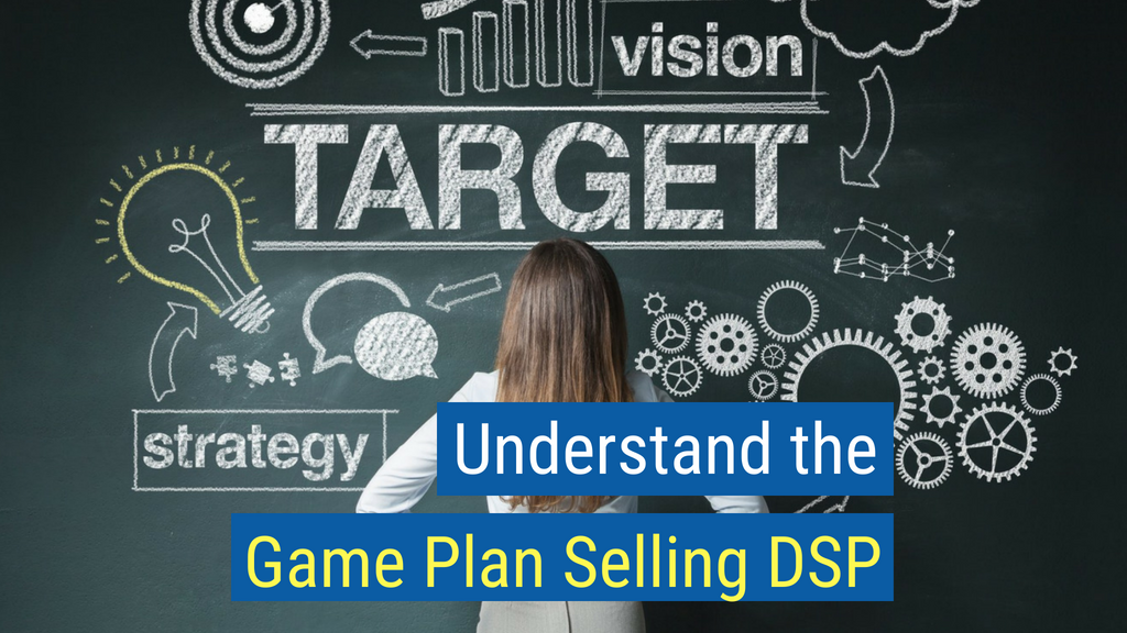 Sales Strategy Tip #1: Understand the Game Plan Selling DSP.