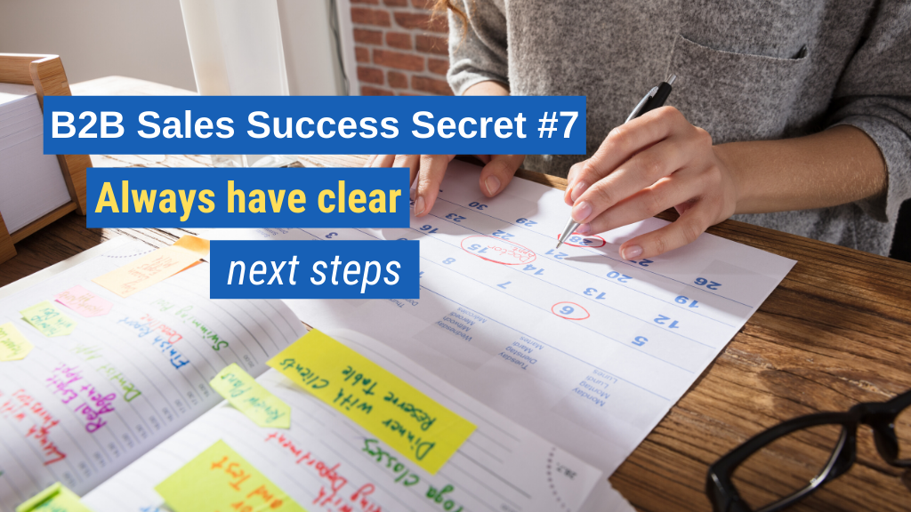 B2B Sales Success Secret #7: Always have clear next steps.