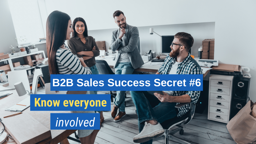 B2B Sales Success Secret #6: Know everyone involved.