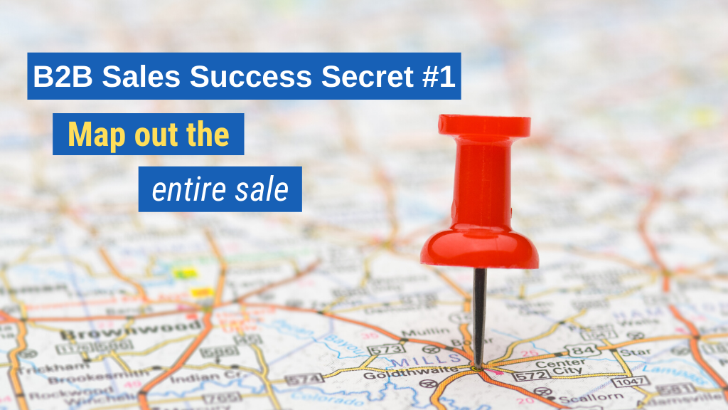 B2B Sales Success Secret #1: Map out the entire sale.