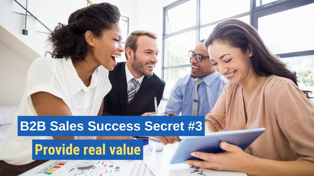 B2B Sales Success Secret #3: Provide real value.