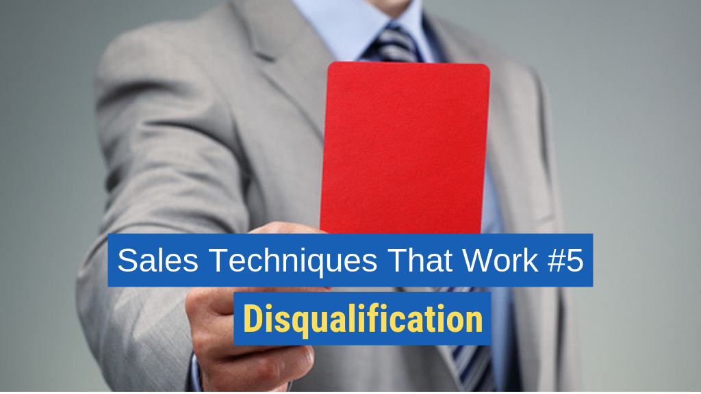 Sales Techniques That Work #5: Disqualification.