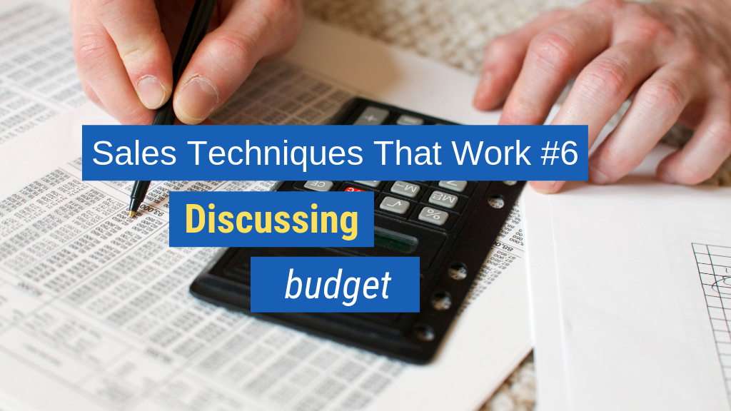 Sales Techniques That Work #6: Discussing budget.