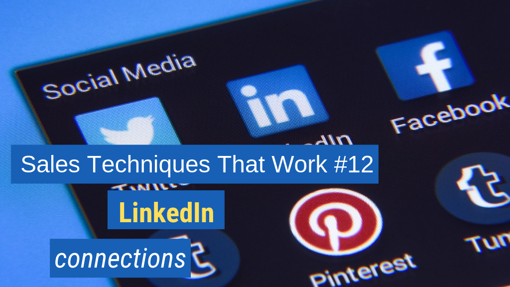 Sales Techniques That Work #12: LinkedIn connections.