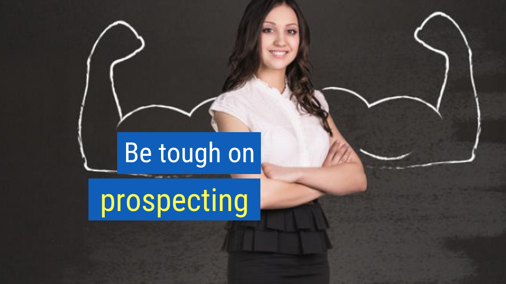 Sales Tips to Crush Your Quota #3: Be tough on prospects.