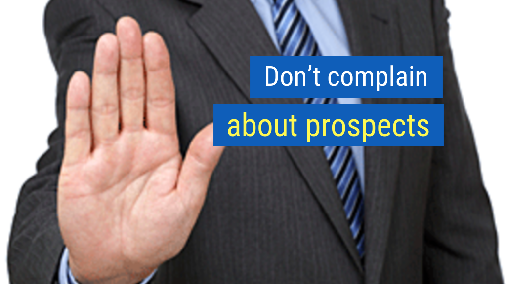 Sales Tips to Crush Your Quota #14: Don’t complain about prospects.