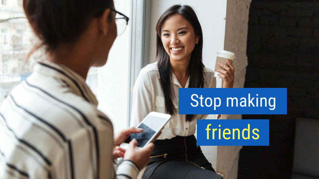 Sales Tips to Crush Your Quota #15: Stop making friends.
