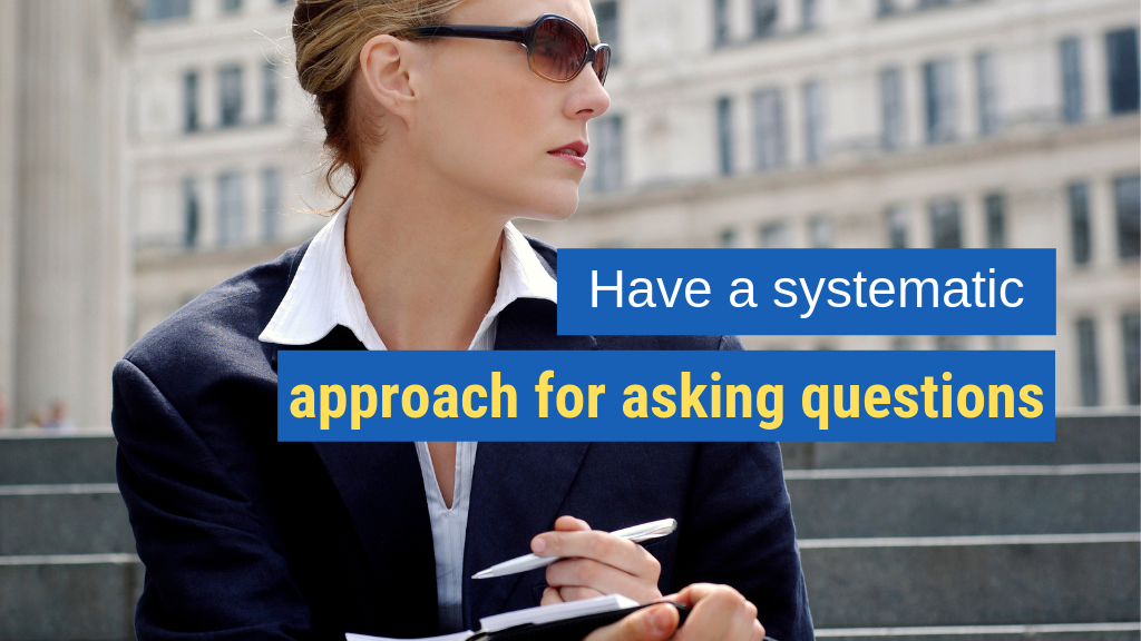 Best Sales Tips #2: Have a systematic approach for asking questions.