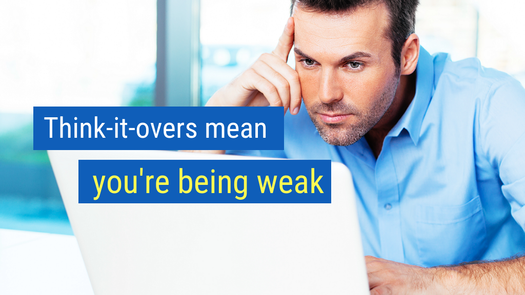 Sales Tips to Crush Your Quota #16: Think-it-overs mean you're being weak.