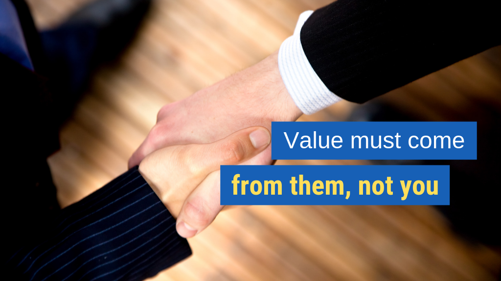 Best Sales Tips #4: Value must come from them, not you.