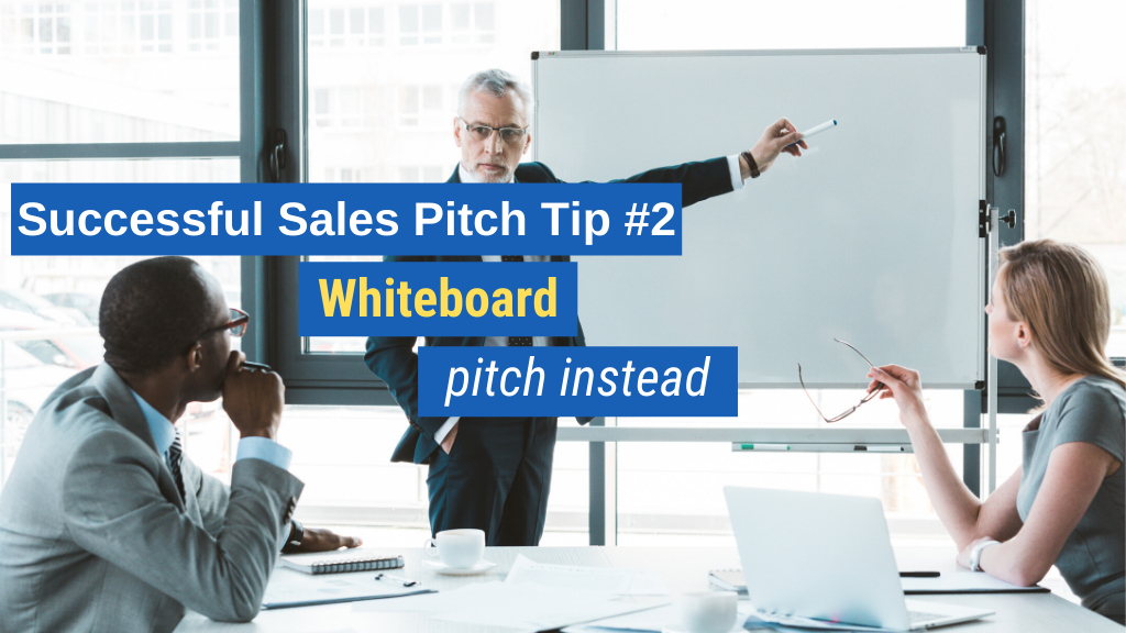 Successful Sales Pitch Tip #2: Whiteboard pitch instead.