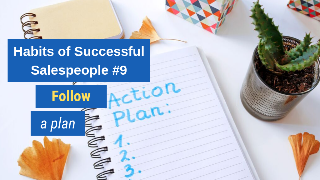 Habits of Successful Salespeople #9: Follow a plan.